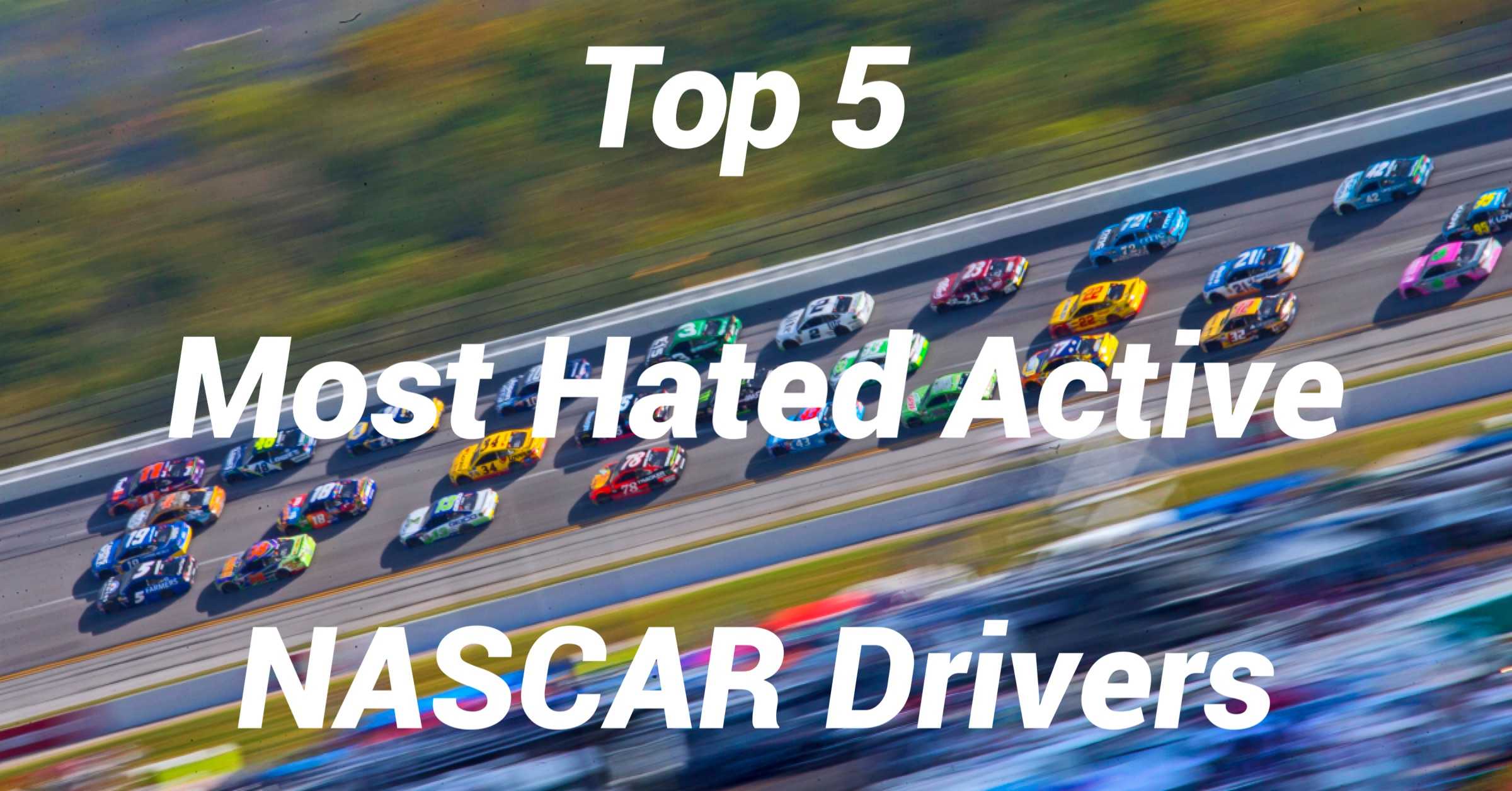  Top 5 Most Hated Active NASCAR Drivers