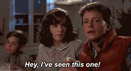 Hey, I've seen this one! - Marty McFly GIF