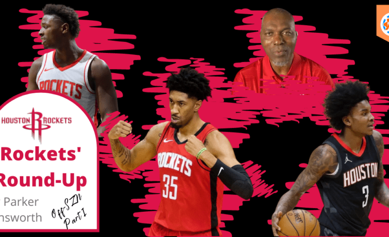  Houston Rockets’ Round-Up: Off-SZN Part I