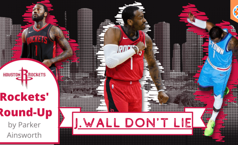  Houston Rockets’ Round-Up: J.Wall Don’t Lie