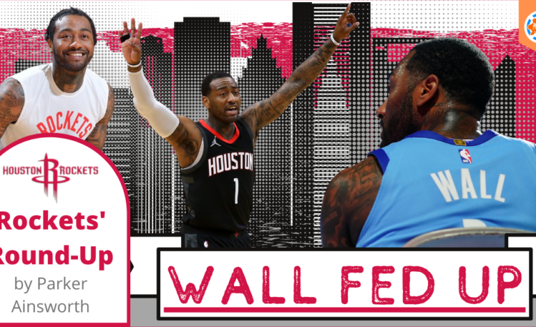  Houston Rockets Round-Up: Wall Fed Up