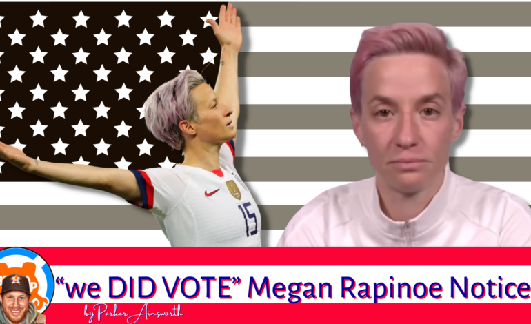  “… we DID VOTE” Megan Rapinoe Notices