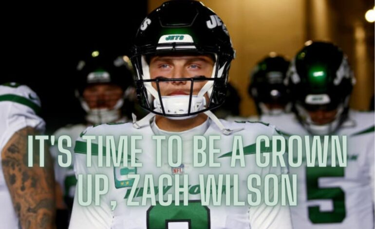  It’s Time to Grow Up and Step Up, Zach Wilson